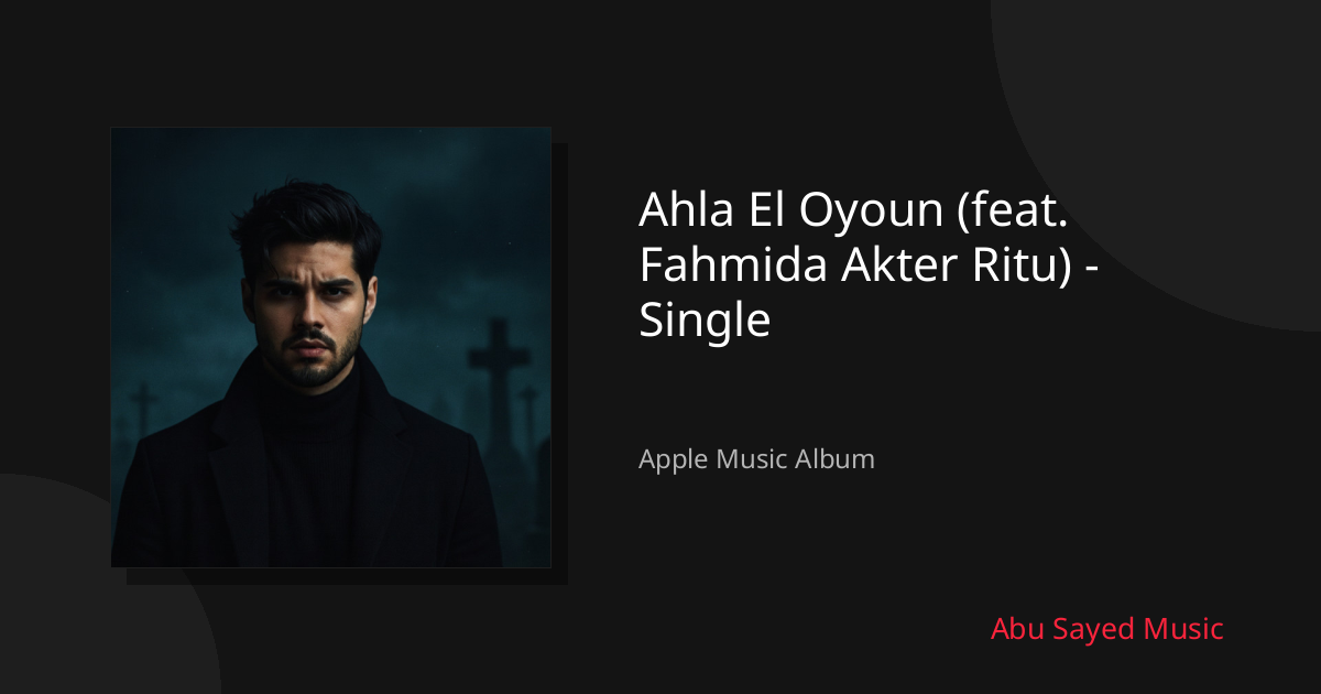Share Ahla El Oyoun (feat. Fahmida Akter Ritu) - Single
