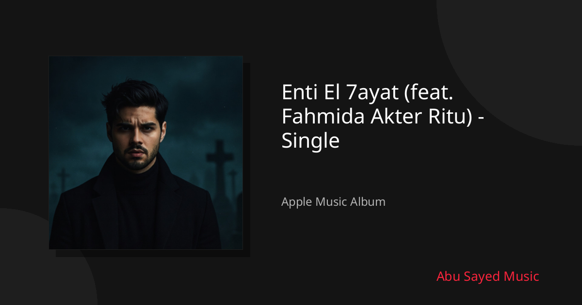 Share Enti El 7ayat (feat. Fahmida Akter Ritu) - Single