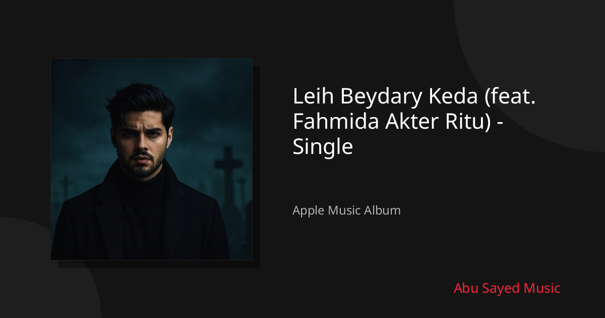 Share Leih Beydary Keda (feat. Fahmida Akter Ritu) - Single