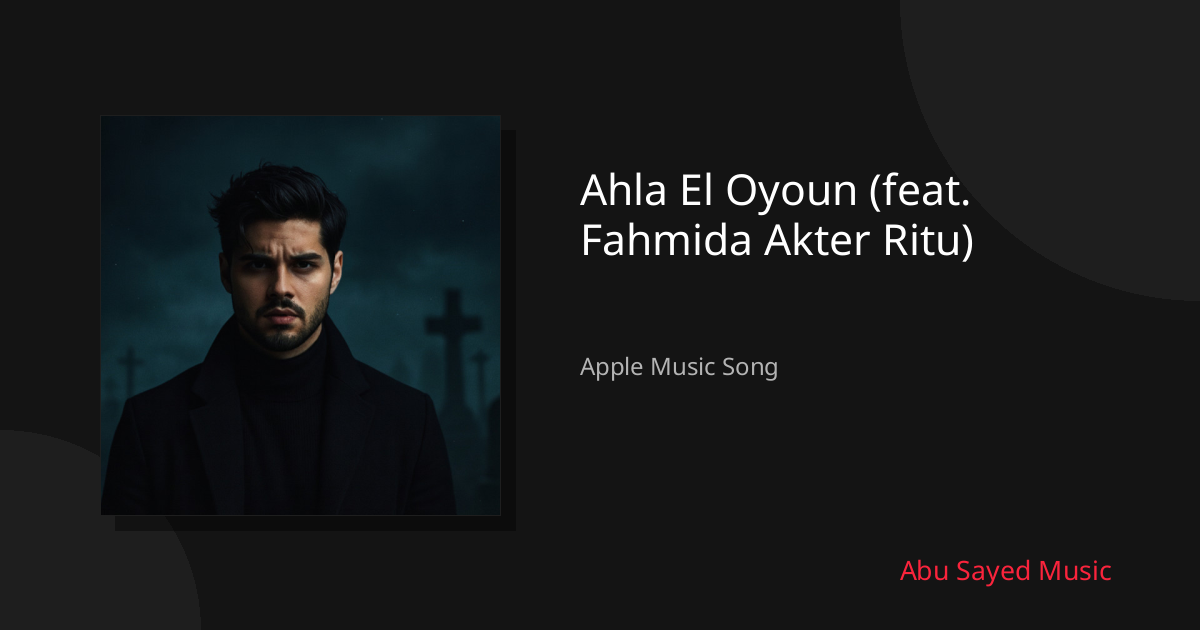 Share Ahla El Oyoun (feat. Fahmida Akter Ritu)