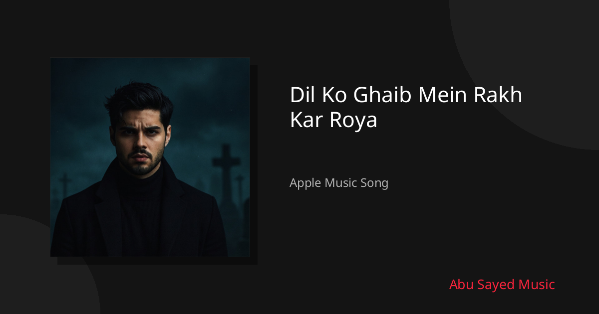Share Dil Ko Ghaib Mein Rakh Kar Roya