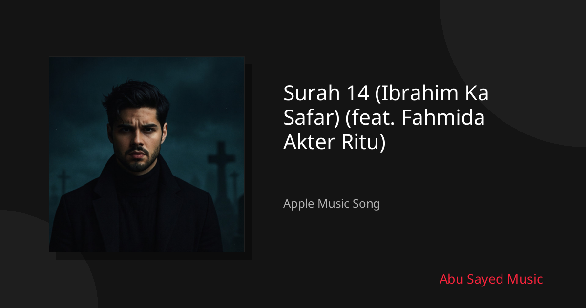 Share Surah 14 (Ibrahim Ka Safar) (feat. Fahmida Akter Ritu)