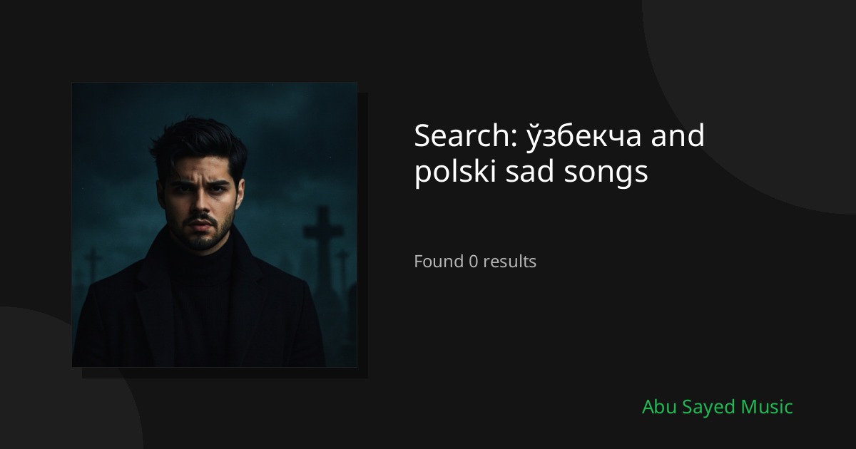 Search Results for ўзбекча and polski sad songs