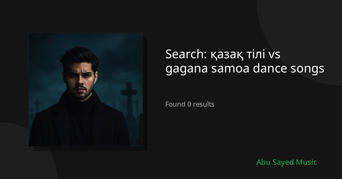 Search Results for қазақ тілі vs gagana samoa dance songs