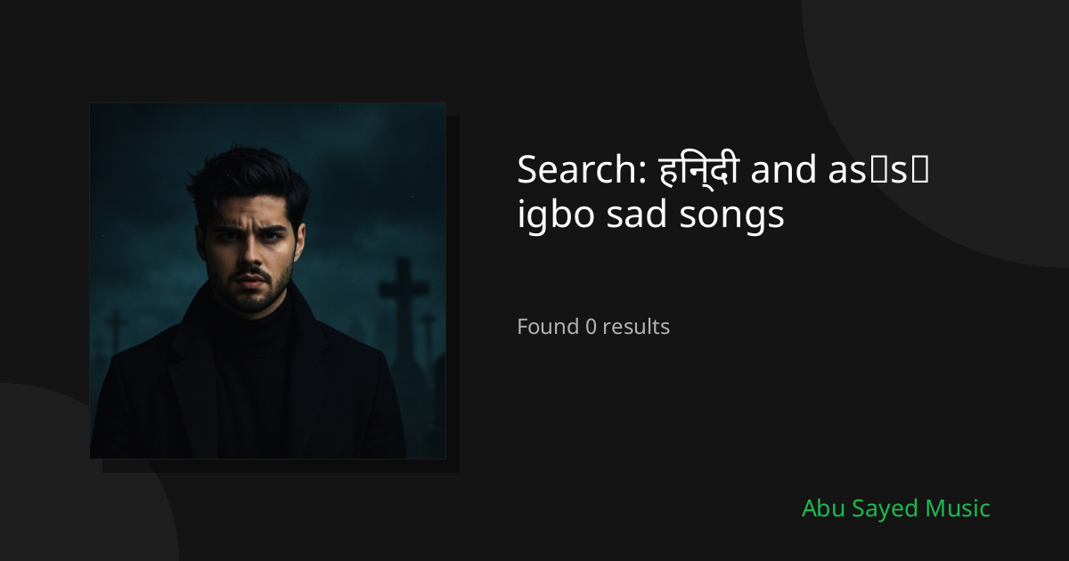 Search Results for हिन्दी and asụsụ igbo sad songs