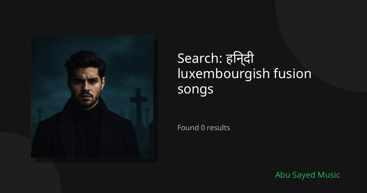 Search Results for हिन्दी luxembourgish fusion songs