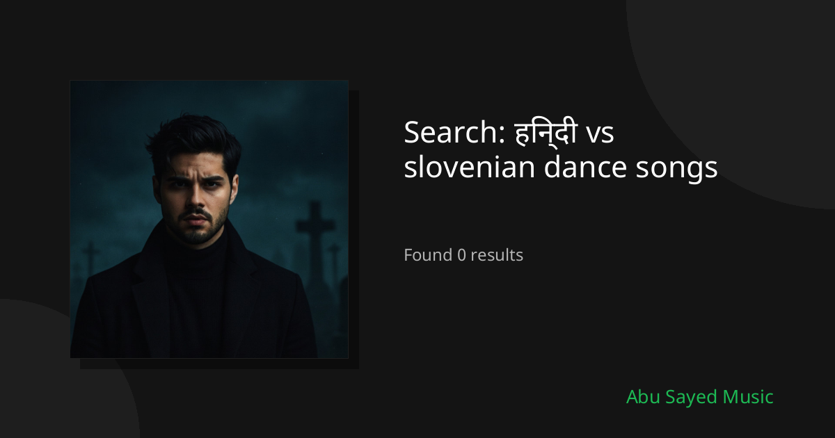Search Results for हिन्दी vs slovenian dance songs