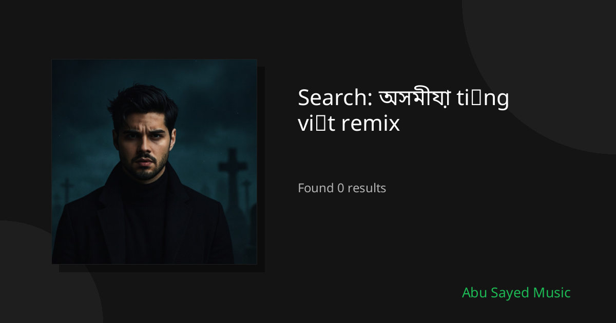 Search Results for অসমীয়া tiếng việt remix