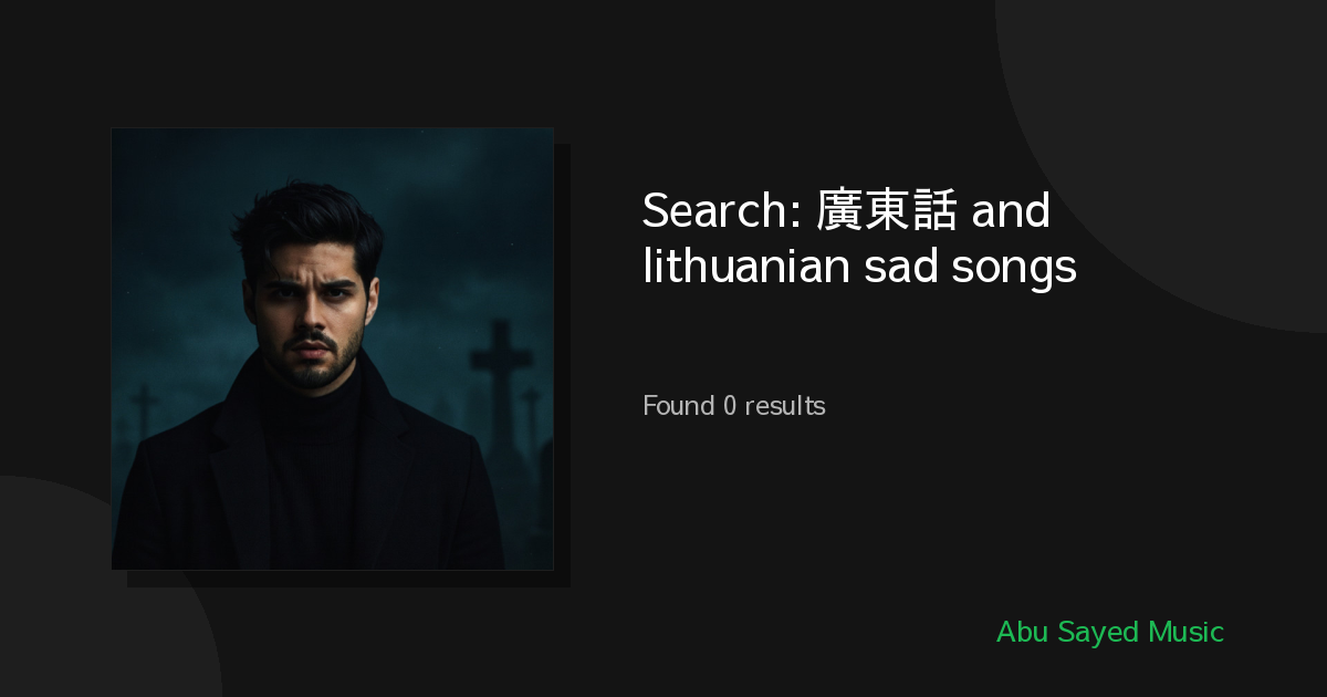 Search Results for 廣東話 and lithuanian sad songs