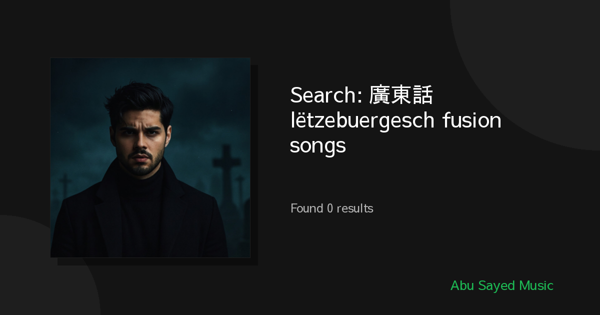 Search Results for 廣東話 lëtzebuergesch fusion songs