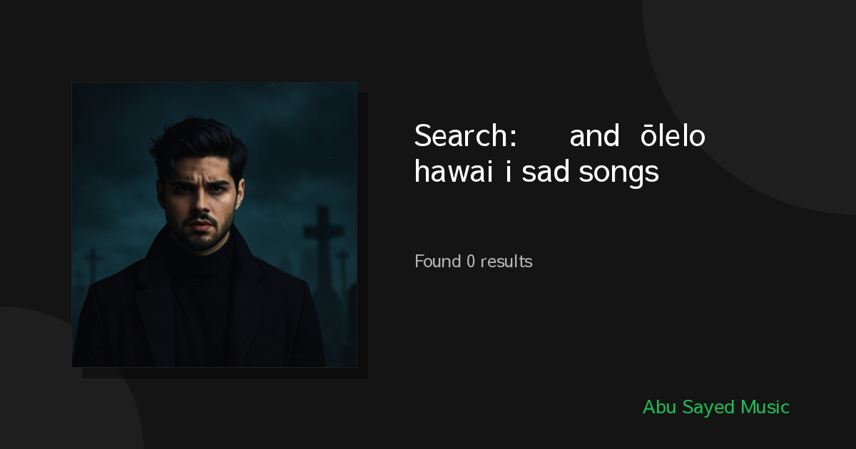 Search Results for 한국어 and ʻōlelo hawaiʻi sad songs