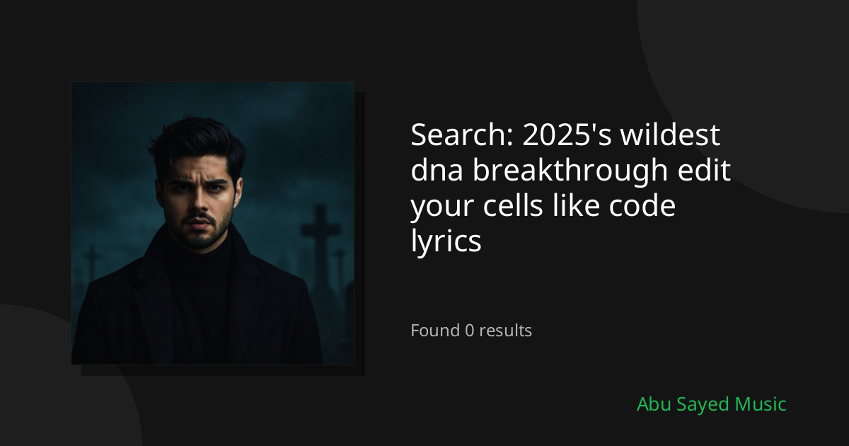 Search Results for 2025's wildest dna breakthrough edit your cells like code lyrics