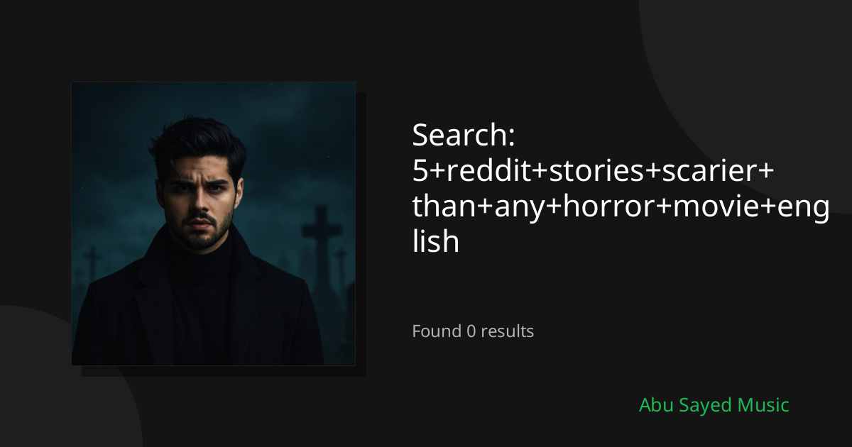 Search Results for 5+reddit+stories+scarier+than+any+horror+movie+english