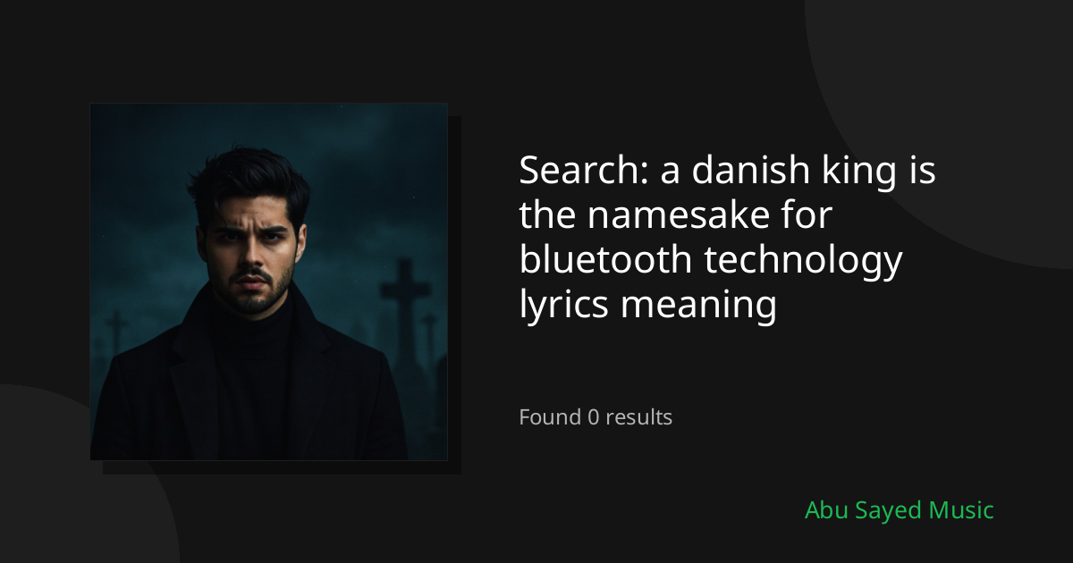 Search Results for a danish king is the namesake for bluetooth technology lyrics meaning