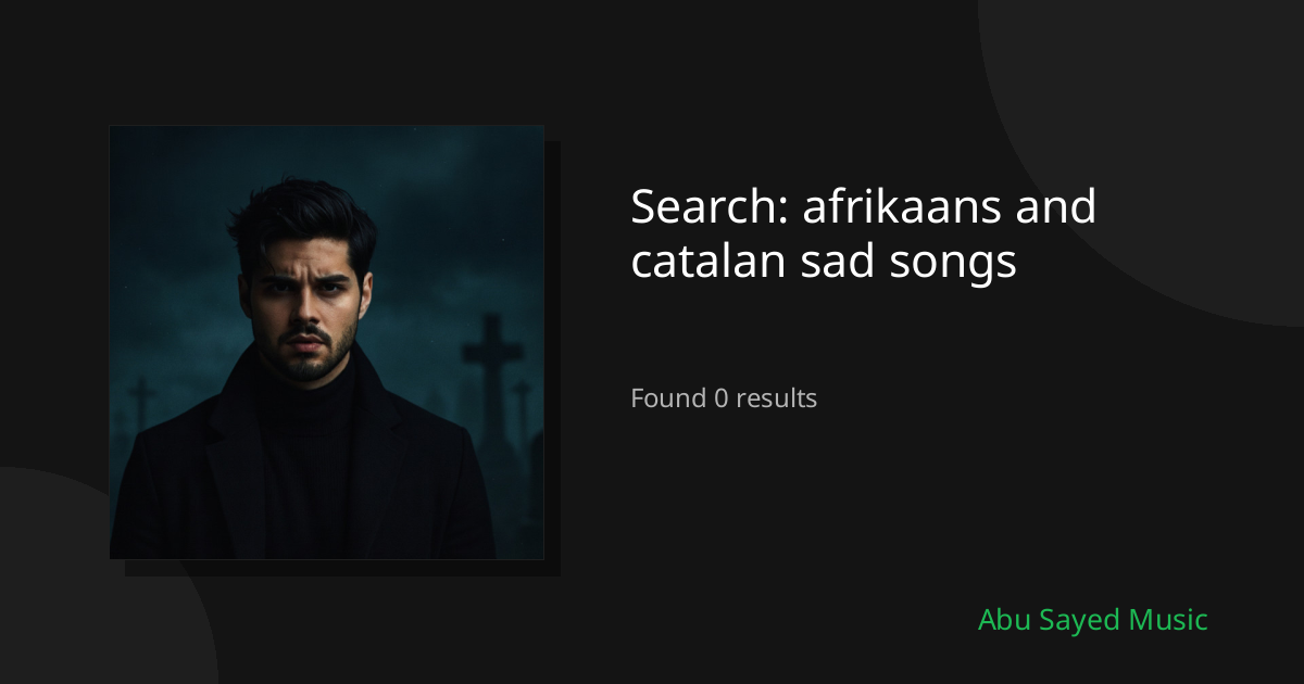 Search Results for afrikaans and catalan sad songs