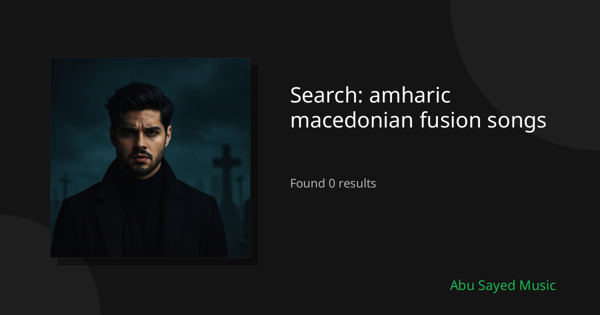 Search Results for amharic macedonian fusion songs