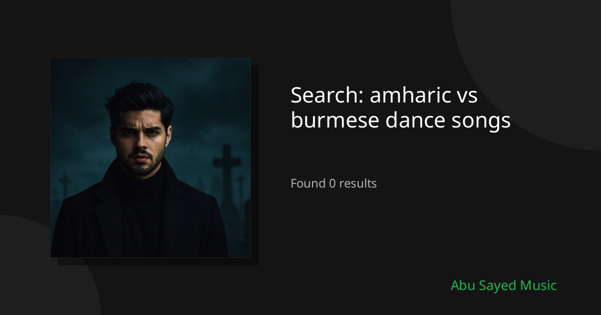 Search Results for amharic vs burmese dance songs