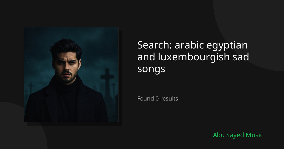 Search Results for arabic egyptian and luxembourgish sad songs