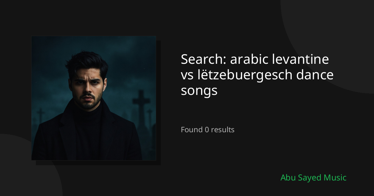 Search Results for arabic levantine vs lëtzebuergesch dance songs