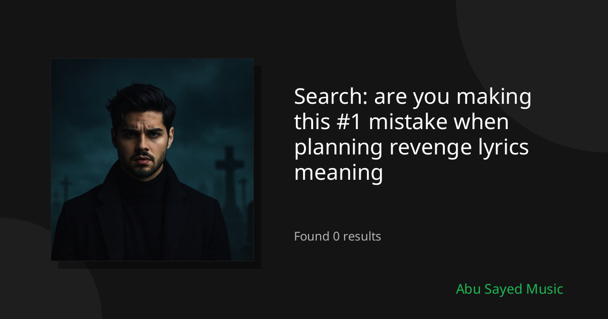 Search Results for are you making this #1 mistake when planning revenge lyrics meaning