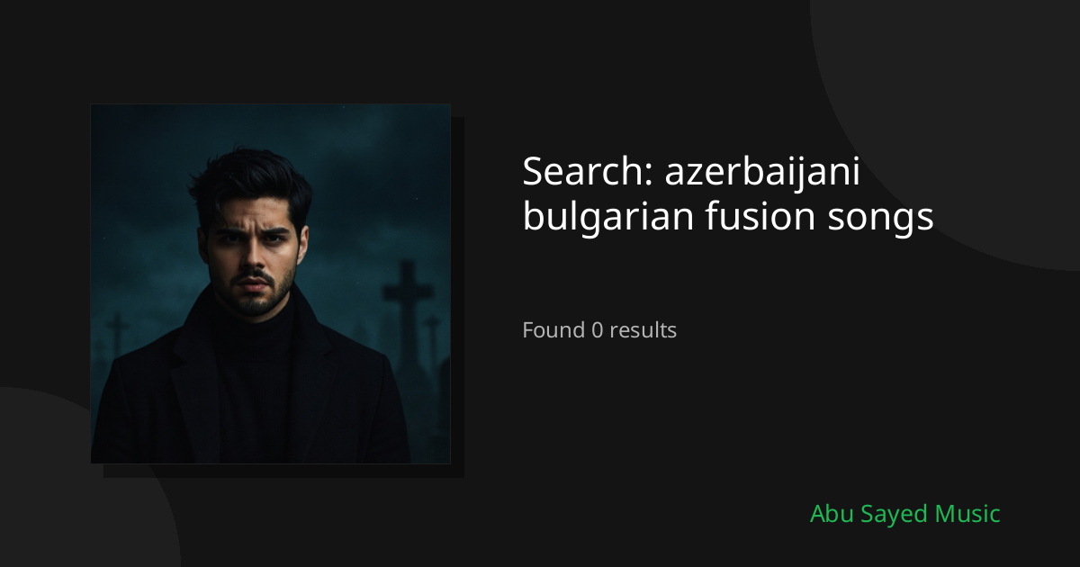 Search Results for azerbaijani bulgarian fusion songs