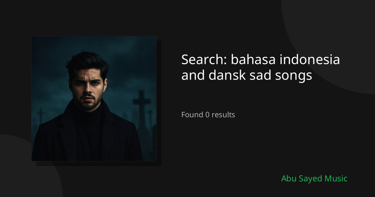 Search Results for bahasa indonesia and dansk sad songs