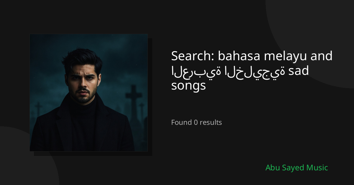 Search Results for bahasa melayu and العربية الخليجية sad songs