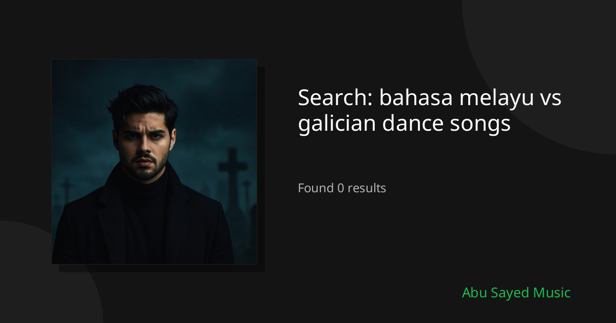 Search Results for bahasa melayu vs galician dance songs