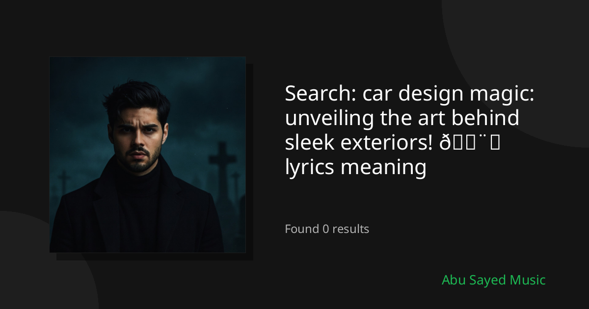Search Results for car design magic: unveiling the art behind sleek exteriors! 🎨✨ lyrics meaning