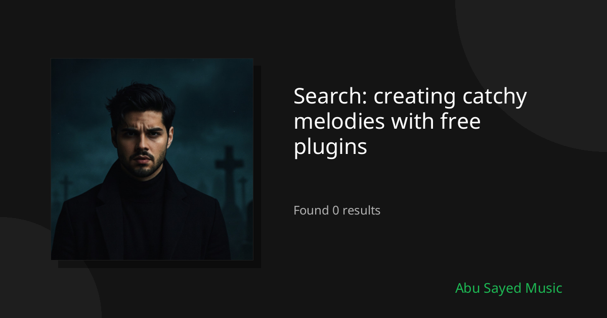 Search Results for creating catchy melodies with free plugins