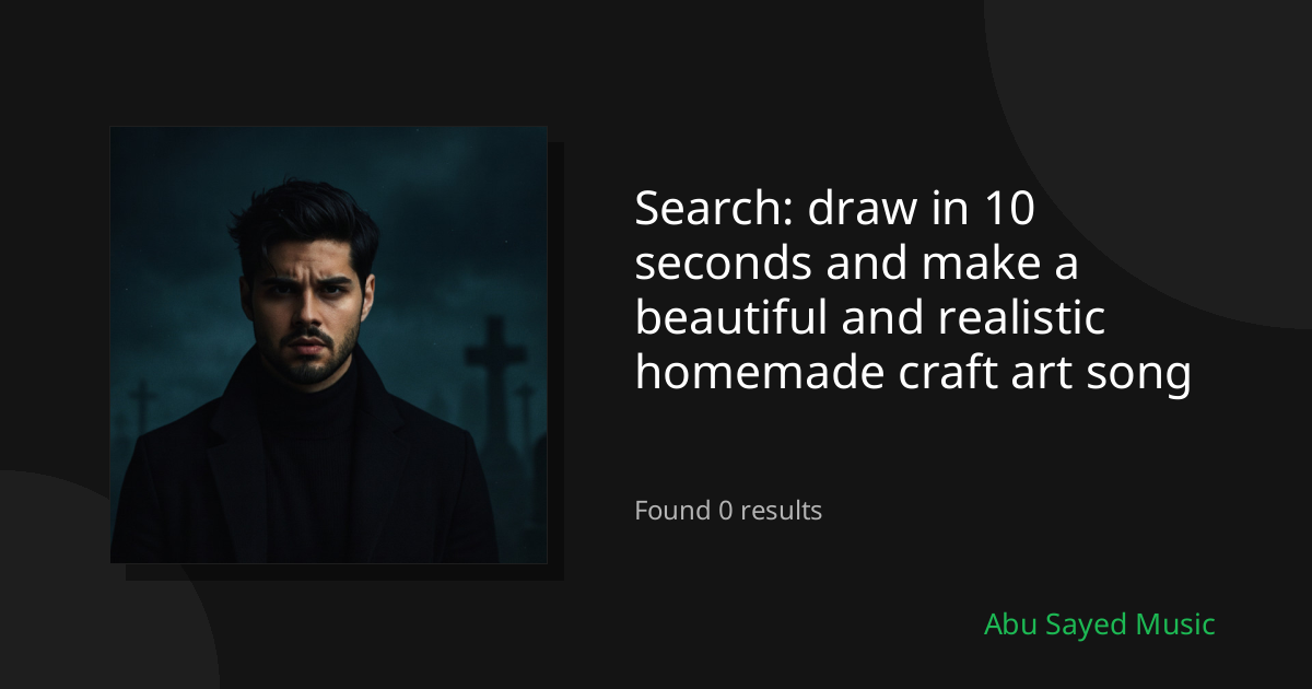 Search Results for draw in 10 seconds and make a beautiful and realistic homemade craft art song