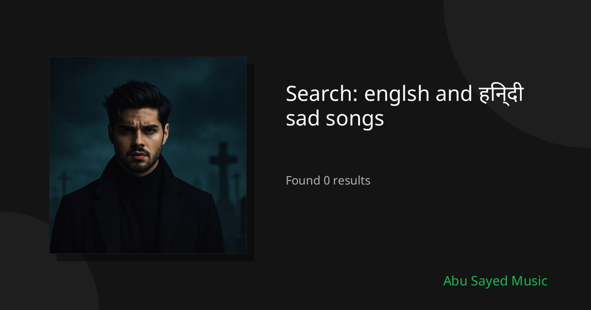 Search Results for englsh and हिन्दी sad songs