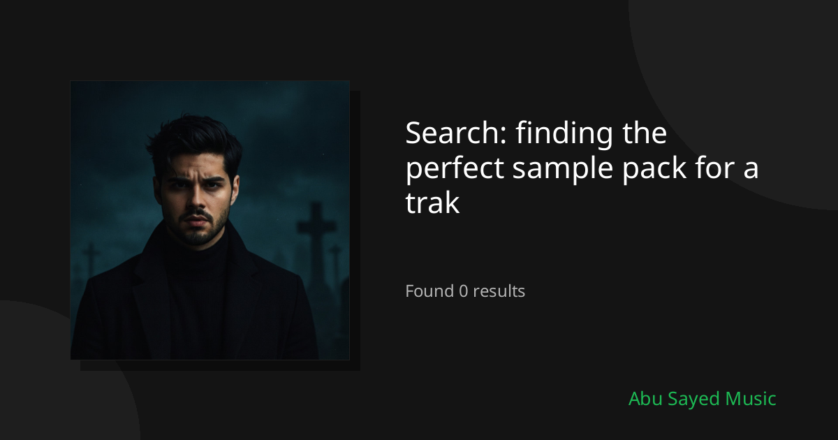 Search Results for finding the perfect sample pack for a trak