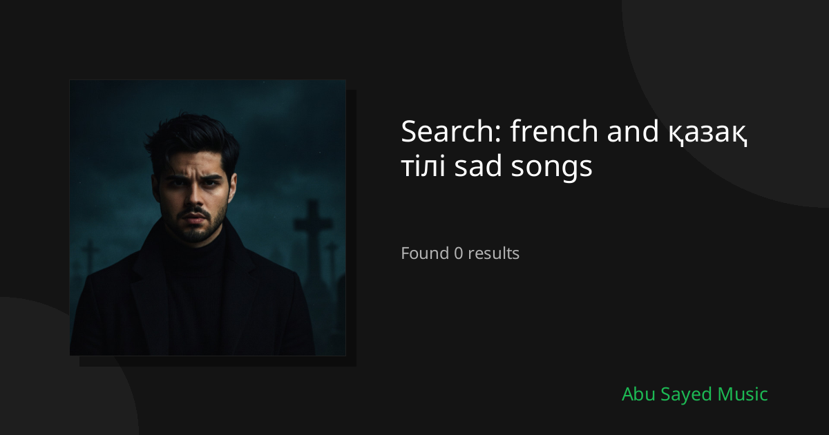 Search Results for french and қазақ тілі sad songs