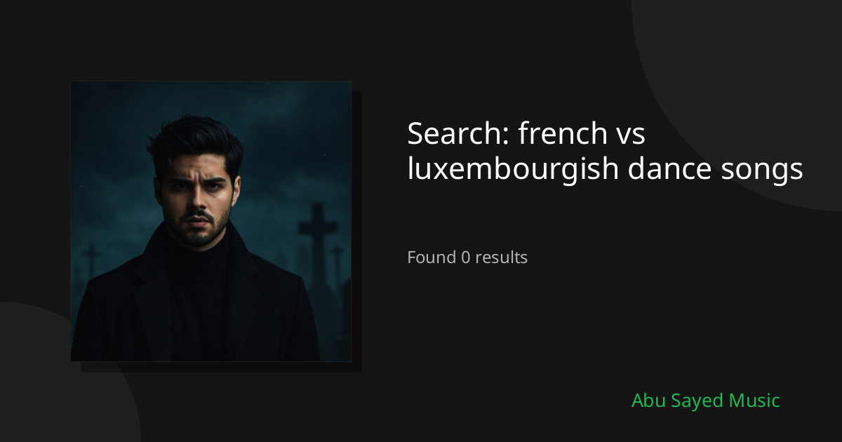 Search Results for french vs luxembourgish dance songs