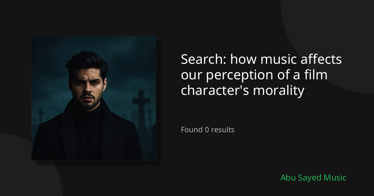 Search Results for how music affects our perception of a film character's morality