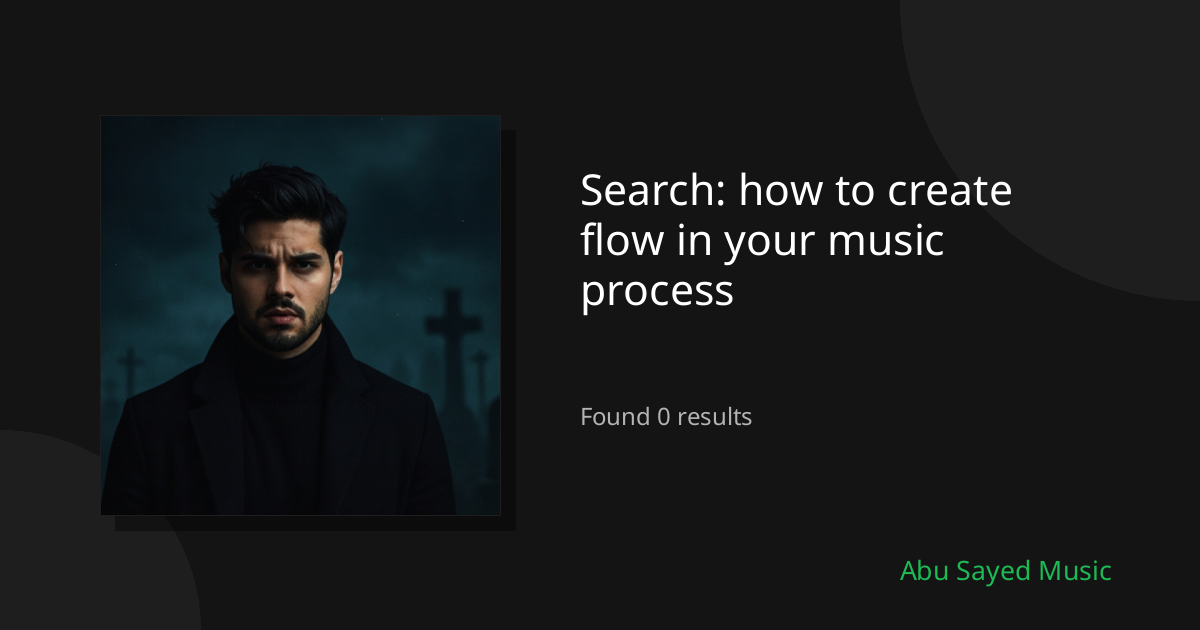 Search Results for how to create flow in your music process