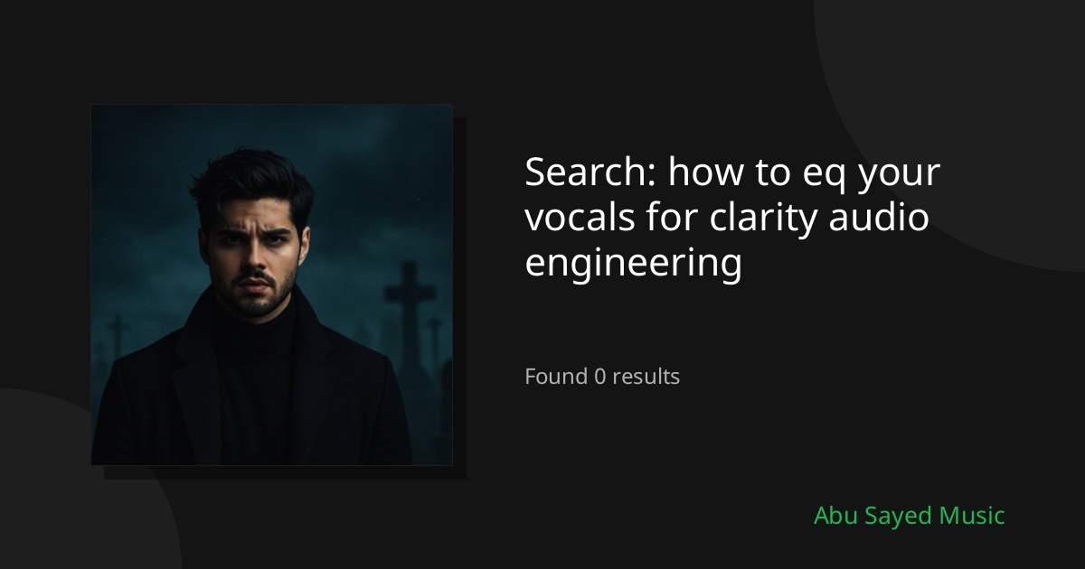 Search Results for how to eq your vocals for clarity audio engineering