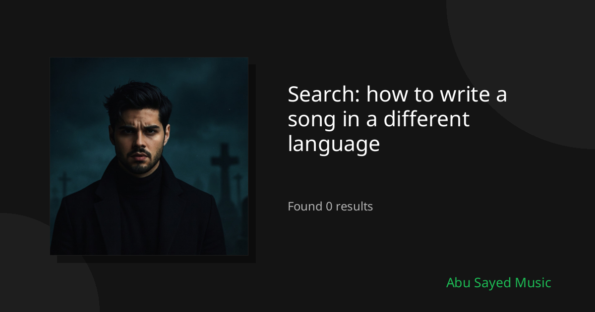 Search Results for how to write a song in a different language