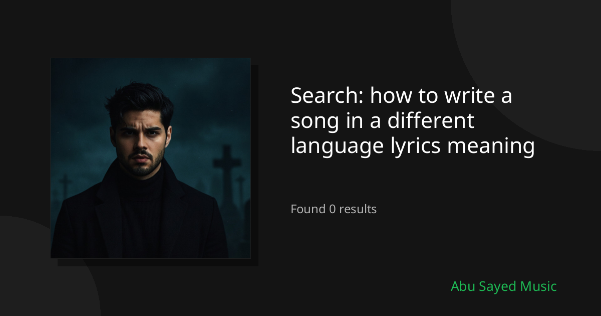 Search Results for how to write a song in a different language lyrics meaning