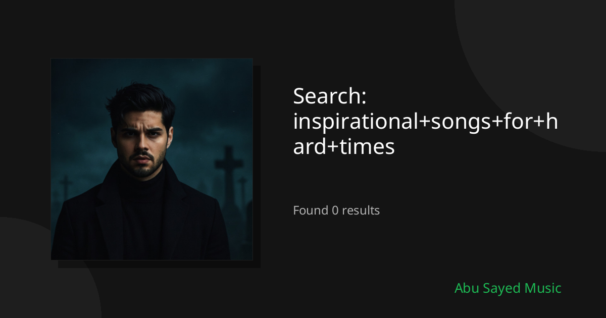 Search Results for inspirational+songs+for+hard+times