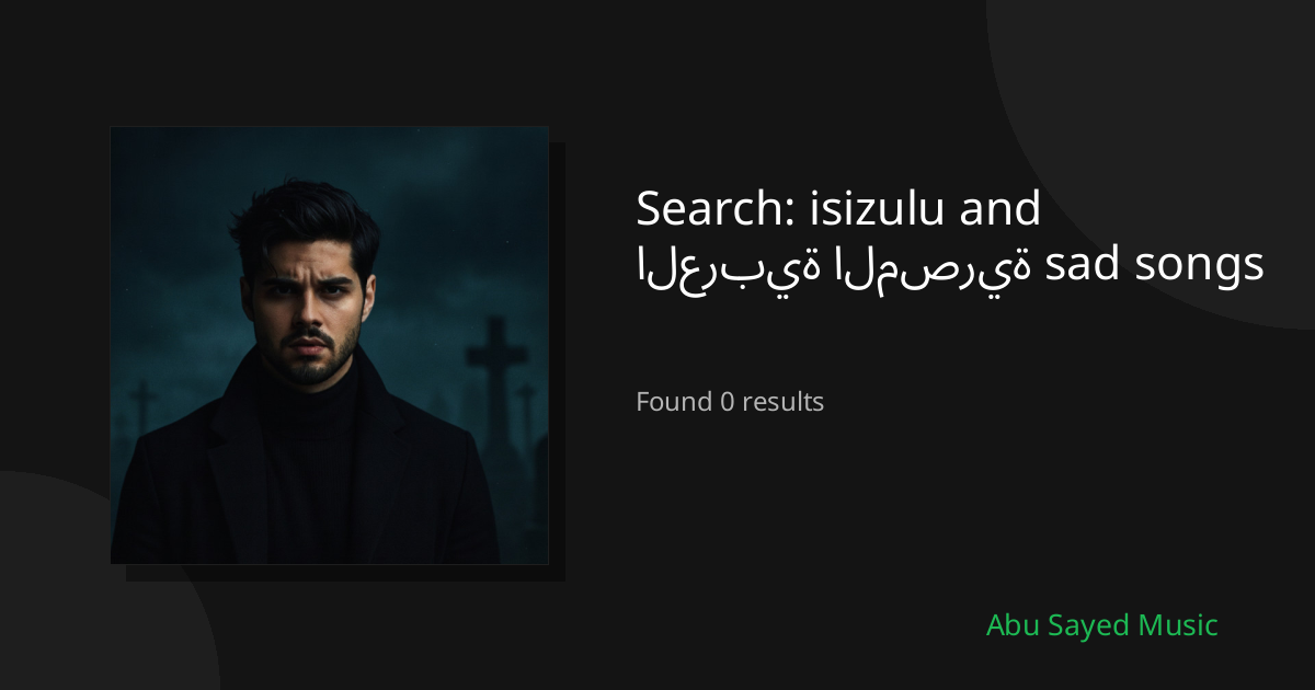 Search Results for isizulu and العربية المصرية sad songs
