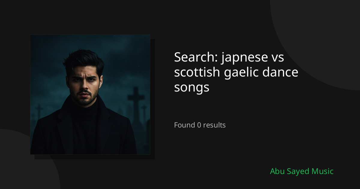 Search Results for japnese vs scottish gaelic dance songs