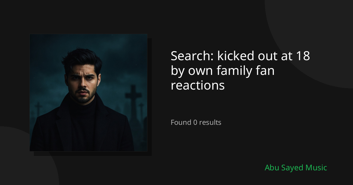 Search Results for kicked out at 18 by own family fan reactions