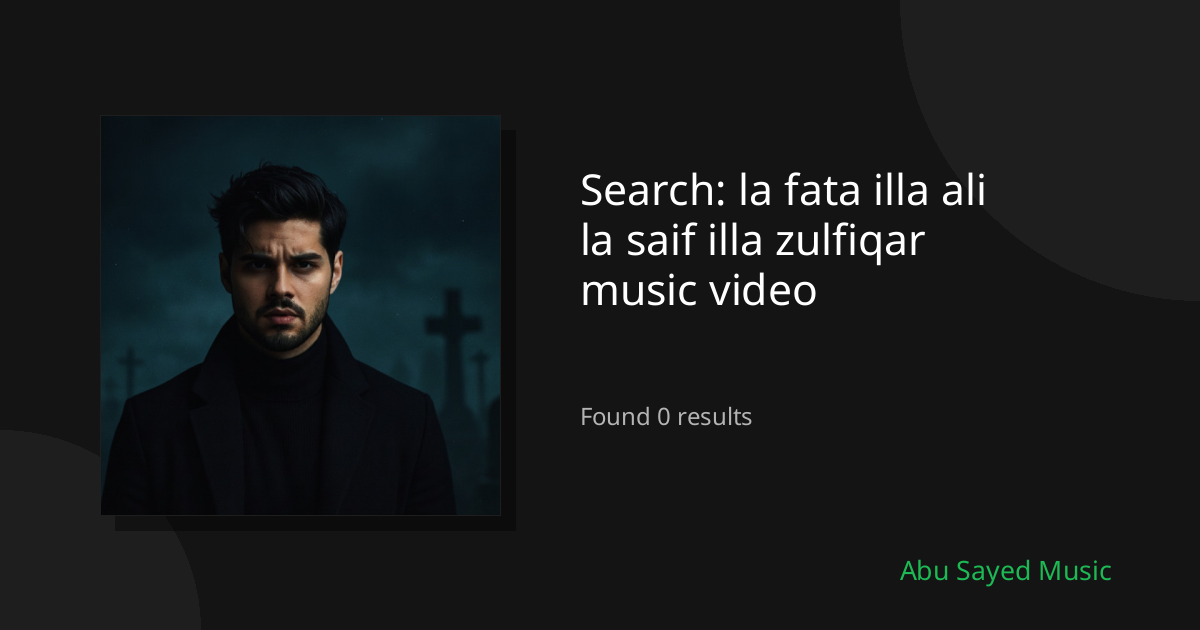 Search Results for la fata illa ali la saif illa zulfiqar music video