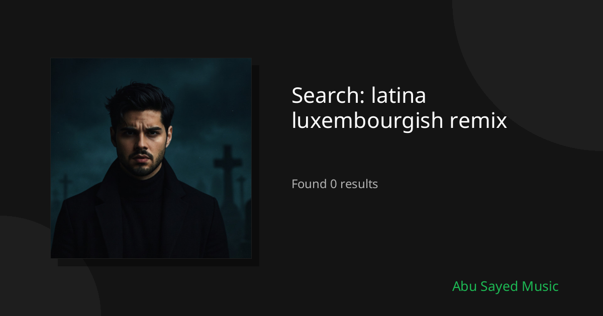 Search Results for latina luxembourgish remix