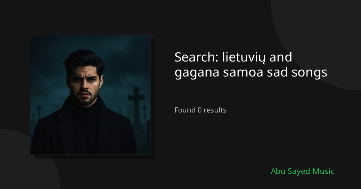 Search Results for lietuvių and gagana samoa sad songs