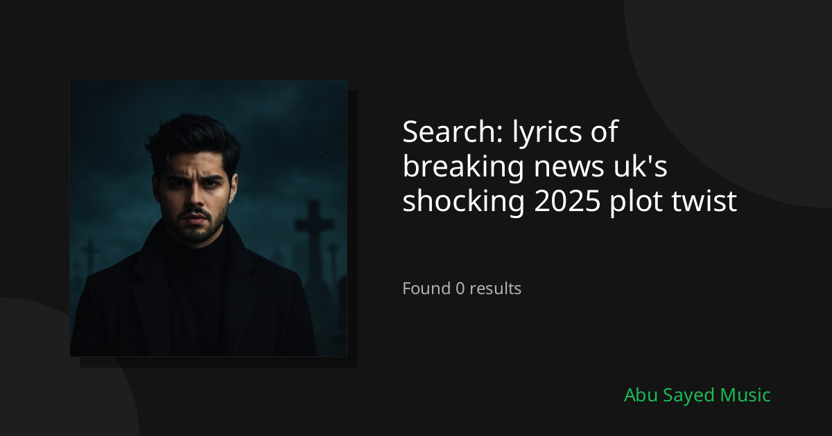 Search Results for lyrics of breaking news uk's shocking 2025 plot twist