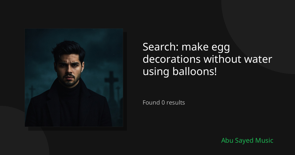Search Results for make egg decorations without water using balloons!