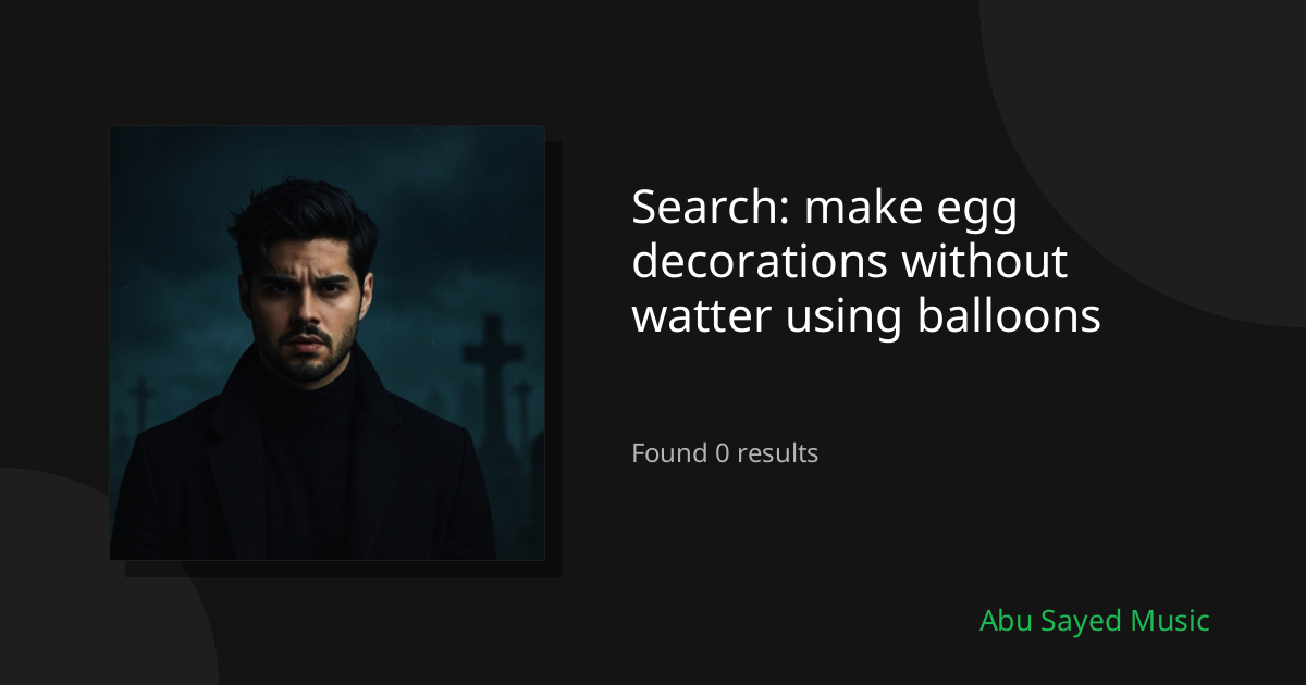 Search Results for make egg decorations without watter using balloons
